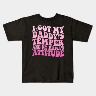 I Got My Daddy's Temper And My Mama's Attitude Kids T-Shirt